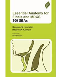 Essential Anatomy for Finals and MRCS : 300 SBAs 1st/2022