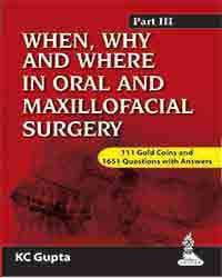 When, Why and Where in Oral and Maxillofacial Surgery Part-III