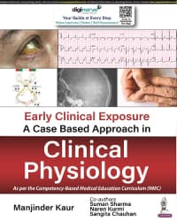 Early Clinical Exposure a Case Based Approach in Clinical Physiology 1st/2023